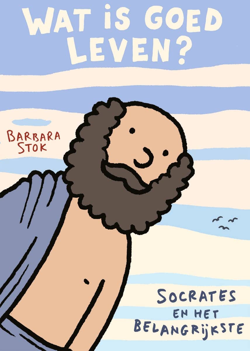 boekcover van Wat is goed leven? Socrates en het belangrijkste door Barbara Stok